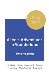 Study guide Alice s Adventures in Wonderland (in-depth literary analysis and complete summary)