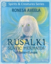 A Study of Rusalki - Slavic Mermaids of Eastern Europe