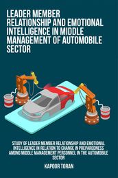 Study of leader member relationship and emotional intelligence in relation to change in preparedness among middle management personnel in the automobile sector