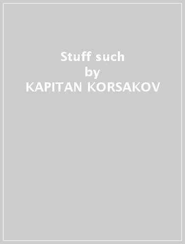 Stuff & such - KAPITAN KORSAKOV