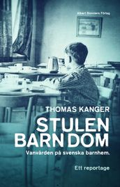 Stulen barndom : vanvarden pa svenska barnhem