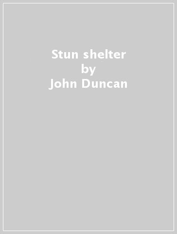 Stun shelter - John Duncan - C.M. VON HAU