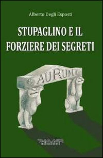 Stupaglino e il forziere dei segreti - Alberto Degli Esposti