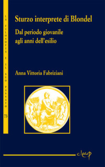 Sturzo interprete di Blondel. Dal periodo giovanile agli anni dell'esilio - Anna Vittoria Fabriziani