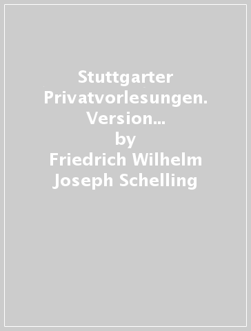 Stuttgarter Privatvorlesungen. Version inédite accompagnée du texte des oeuvres - Friedrich Wilhelm Joseph Schelling