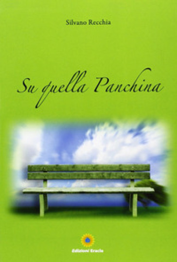 Su quella panchina - Silvano Recchia