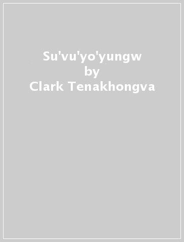 Su'vu'yo'yungw - Clark Tenakhongva