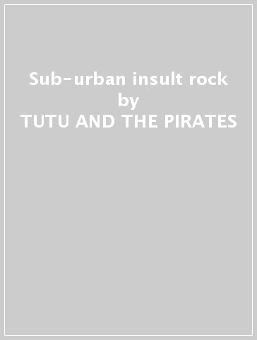 Sub-urban insult rock - TUTU AND THE PIRATES