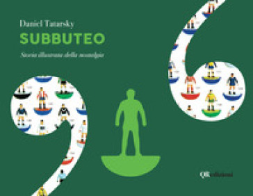 Subbuteo. Storia illustrata della nostalgia. Ediz. deluxe. Ediz. illustrata - Daniel Tatarsky