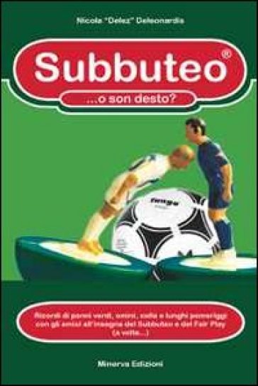 Subbuteo... o son desto? Ricordi di panni verdi, omini, colla e lunghi pomeriggi con gli amici all'insegna del subbuteo e del fair play (a volte...) - Nicola De Leonardis