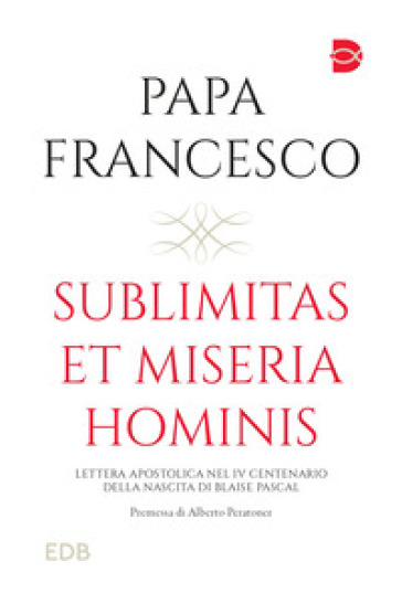 Sublimitas et miseria hominis - Papa Francesco (Jorge Mario Bergoglio)