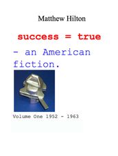 Success = True. An American Fiction. Volume One 1952: 1963