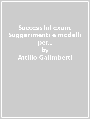 Successful exam. Suggerimenti e modelli per presentare l'esperienza di alternanza scuola-lavoro al colloquio orale. Per le Scuole superiori. Con espansione online - Attilio Galimberti