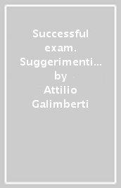 Successful exam. Suggerimenti e modelli per presentare l esperienza di alternanza scuola-lavoro al colloquio orale. Per le Scuole superiori. Con espansione online