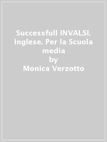Successfull INVALSI. Inglese. Per la Scuola media - Monica Verzotto