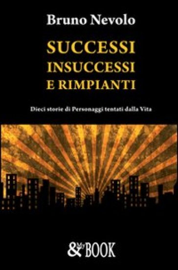 Successi, insuccessi e rimpianti - Bruno Nevolo