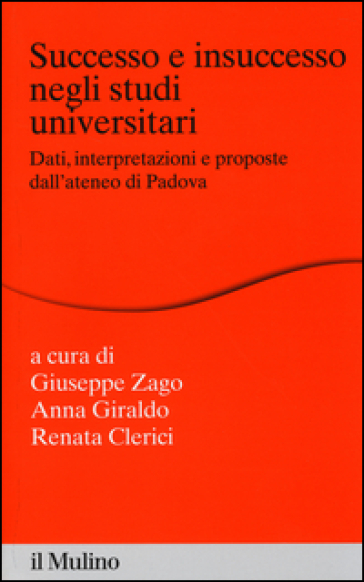 Successo e insuccesso negli studi universitari. Dati, interpretazioni e proposte dall'ateneo di Padova