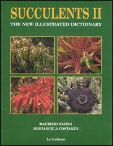 Succulents II. The new illustrated dictionary. Ediz. illustrata - Maurizio Sajeva - Mariangela Costanzo