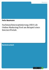 Suchmaschinenoptimierung (SEO) als Online-Marketing-Tool am Beispiel eines Internet-Portals