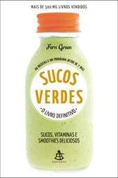 Sucos Verdes (O LIVRO DEFINITIVO) Sucos, Vitaminas e Smoothies Deliciosos