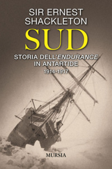 Sud. Storia dell'Endurance in Antartide. 1914-1917 - Ernest Shackleton