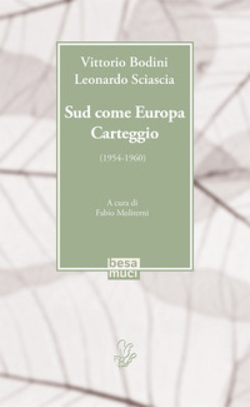 Sud come Europa. Carteggio (1954-1960) - Vittorio Bodini - Leonardo Sciascia