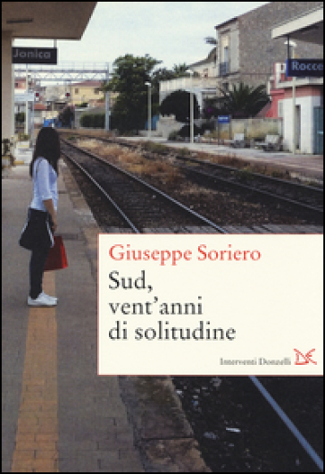Sud, vent'anni di solitudine - Giuseppe Soriero