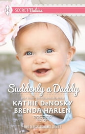 Suddenly a Daddy: The Billionaire s Unexpected Heir / The Baby Surprise