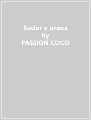 Sudor y arena - PASSION COCO