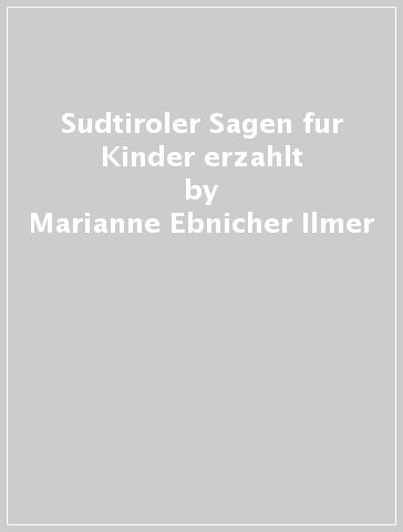 Sudtiroler Sagen fur Kinder erzahlt - Marianne Ebnicher Ilmer