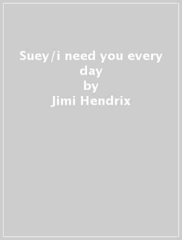Suey/i need you every day - Jimi Hendrix