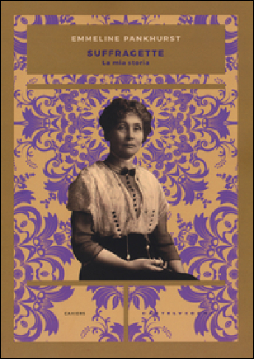 Suffragette. La mia storia - Emmeline Pankhurst