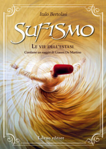 Sufismo. Le vie dell'estasi - Italo Bertolasi