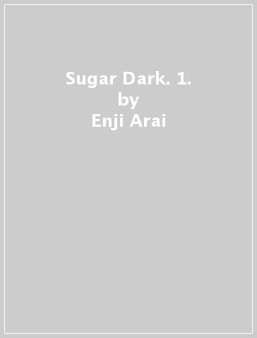 Sugar Dark. 1. - Enji Arai - Kenji Oiwa