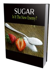 Sugar - Is It The New Enemy?