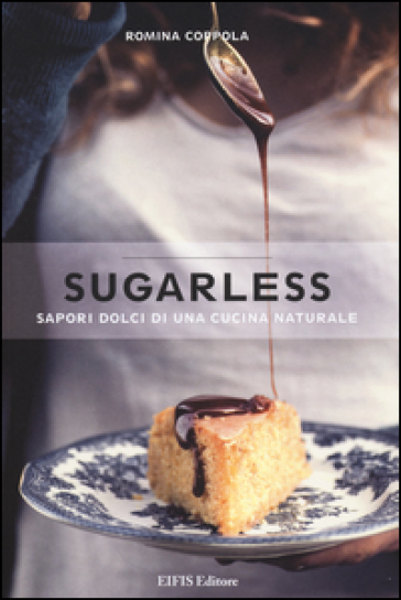 Sugarless. Sapori dolci di una cucina naturale. Ediz. illustrata - Romina Coppola