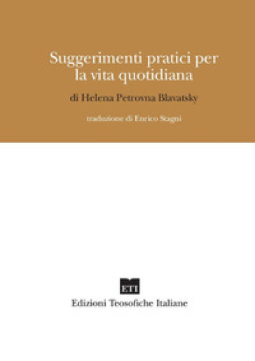 Suggerimenti pratici per la vita quotidiana - Helena Petrovna Blavatsky