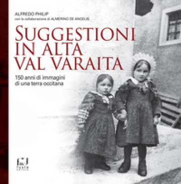 Suggestioni in alta Val Varaita. 150 anni di immagini di una terra occitana