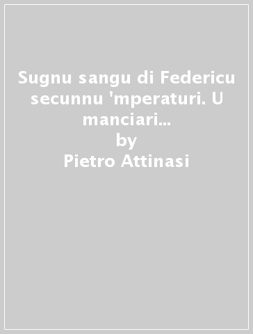 Sugnu sangu di Federicu secunnu 'mperaturi. U manciari di Francescu Vintimigghia pu matrimoniu cu Custanza Chiaramunti - Pietro Attinasi