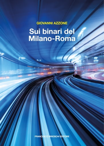 Sui binari del Milano-Roma - Giovanni Azzone