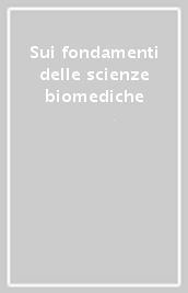 Sui fondamenti delle scienze biomediche