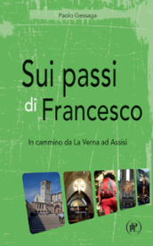 Sui passi di Francesco. In cammino da La Verna ad Assisi