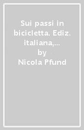 Sui passi in bicicletta. Ediz. italiana, tedesca e inglese