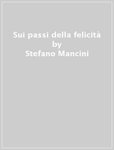 Sui passi della felicità - Stefano Mancini