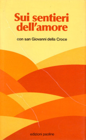 Sui sentieri dell'amore con san Giovanni della Croce. Brani scelti - Giovanni della Croce (santo)