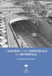 O Suicídio como Espetáculo na Metrópole