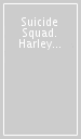 Suicide Squad. Harley Quinn. 4.