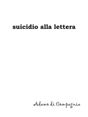 Suicidio alla lettera - Adamo Di Compagnia - Alessio Sarnataro