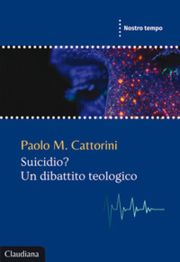 Suicidio? Un dibattito teologico - Paolo M. Cattorini