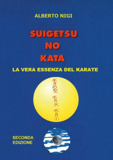 Suigetsu no kata. La vera essenza del Karate - Alberto Nigi